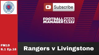 FM19 Rangers v Livingstone - Scottish Premier League game S.1 Ep.18 Football manager 2019 game play