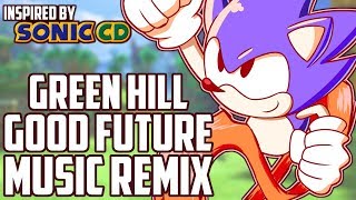 Sonic Remix - "Green Hill Zone Good Future" | Inspired by Sonic CD