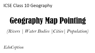 ICSE Geography Map Pointing (Rivers, Water Bodies, Cities, Population)