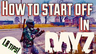 THIS is HOW to Start Off in DayZ 1.0 - Beginner tips, Xbox, Guide, and Survive