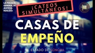 FGJ realiza Cateos a casas de Empeño de manera simultánea en todo el Estado de Sonora