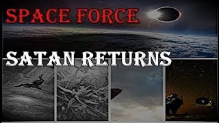 The WAR in (SPACE) Satan and his Army (FORCE) is heading to Earth in 2020