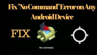 How To Fix "NO COMMAND" Error ON any Android Device