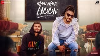 Main Wahi Hoon - RAFTAAR feat. KARMA | The School Song | status