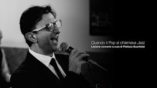 Quando il Pop si chiamava Jazz | Lezione Concerto a cura di Pierluca Buonfrate