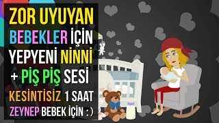 ♫ Zor Uyuyan Bebekler İçin Yepyeni Ninni + Piş Piş ★ Kesintisiz 1 Saat ★ Zeynep Bebek İçin :)