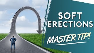 Soft Erections and What to Do about Them