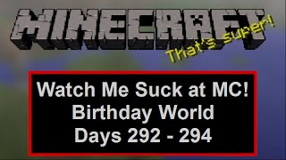 Watch Me Suck at Minecraft, Birthday World, Days 292 Through 294
