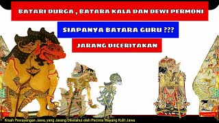Batari Durga , Batara Kala dan Dewi Permoni - Siapanya Batara Guru ?
