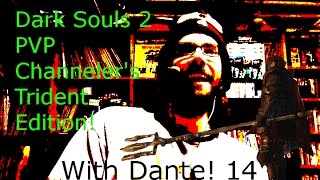 Dark Souls 2 PVP Part 14 Channeler's Trident Edition!