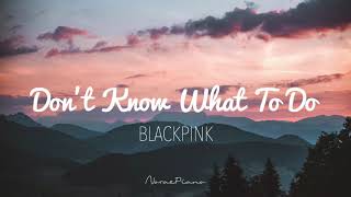 BLACKPINK (블랙핑크) - Don't Know What To Do Piano Cover