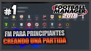 FM18 | FM para principiantes: Creando una partida | Football Manager 2018 Español