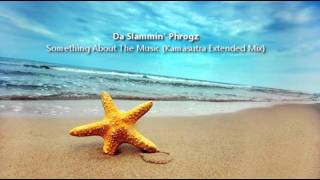 Da Slammin' Phrogz - Something About The Music (Kamasutra Extended Mix)