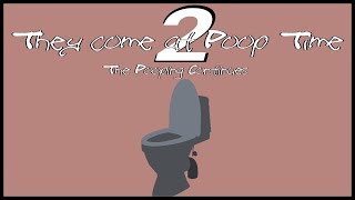 They Come at Poop Time 2 - The Pooping Continues