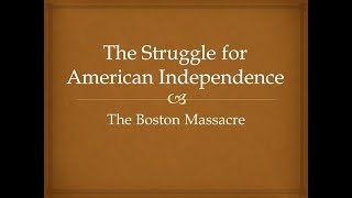 The Struggle for American Independence - The Boston Massacre