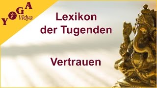 Vertrauen - Multimedia Lexikon der geistigen Fähigkeiten - Lexikon der Tugenden Yoga Vidya
