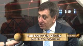 ŞANLIURFA VALİSİ İZZETTİN KÜÇÜK ŞANLIURFA'YI ANLATTI