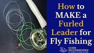 How to Make a Furled Leader for Fly Fishing