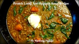 French Lentil And Spinach Soup Recipe | By Victoria Paikin