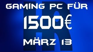 Gaming Pc für 1500€ [März 13]