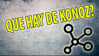 Que hay de Konoz?