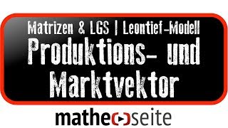 Leontief: komplexe Aufgabe mit Parameter, Produktionsvektor und Marktvektor | M.06.04