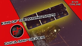 King of the Mining Ships, Orca Ship Review | EVE Online