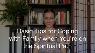 Basic Tips for Coping with Family when You're on the Spiritual Path