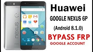 Huawei Google Nexus 6P (Android 8.1.0) Google Account lock Bypass Easy Steps 100% Work