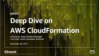 AWS re:Invent 2017: Deep Dive on AWS CloudFormation (DEV317)