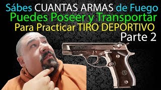 ??? CUANTAS ARMAS DE FUEGO puedo POSEER y TRANSPORTAR para PRÁCTICAS DE TIRO en México???