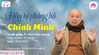 Hãy tự phòng hộ chính mình - Pháp Cú 81 - TT. Thích Chân Quang