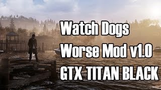 Watch Dogs Worse Mod Latest Version | GTX Titan Black