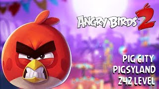 Angry Birds 2 - Rovio PIG CITY PIGSYLAND 242 LEVEL Walkthrough