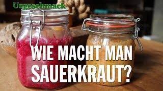 Wie macht man Sauerkraut? Wie funktioniert Fermentation? Urgeschmack