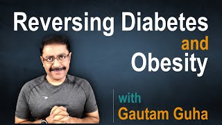 Video 1 - Reversing Diabetes & Obesity with Gautam Guha