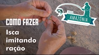 como fazer Isca imitando ração - Pesca Amazônia