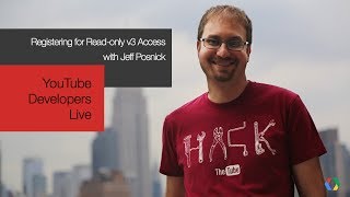 YouTube Developers Live: Registering for Read-only v3 Access