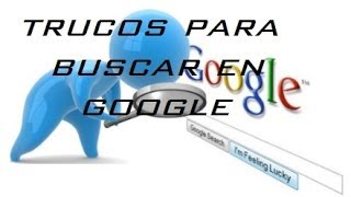 Trucos Para Buscar En Google - Trucos Para Google - Trucos Google - Secretos De Google