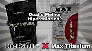 QUAL O MELHOR HIPERCALORICO? BLACK SKULL  OU  MAX TITANIUM?