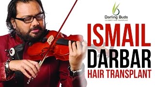 Hair Transplant of Bollywood Celeb Ismail Darbar | Darling Buds