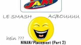 AGBOU SMASH NINAN - Placement (part.2)