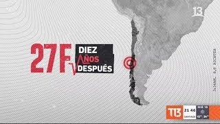A 10 años del 27F: Terremoto y tsunami en Chile, una herida abierta #ReportajesT13