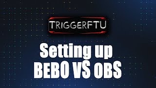 Complete setup for streaming Bebo Vs OBS