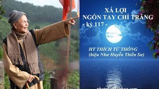 XÁ LỢI - kỳ 117 - Ngón tay chỉ trăng - HT THÍCH TỪ THÔNG