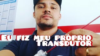 FIZ MEU TRANSDUTOR DE RESSONÂNCIA