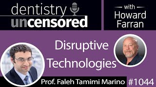 1044 Disruptive Technologies with Prof. Faleh Tamimi Marino : Dentistry Uncensored