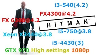 Hitman 2016 benchmark i3-540/FX4300/FX 6300/i5-750/Xeon X3440/i5-4430+ GTX 970 High settings 1080p