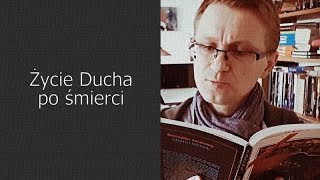 Życie ducha po śmierci (dychy, reinkarnacja)