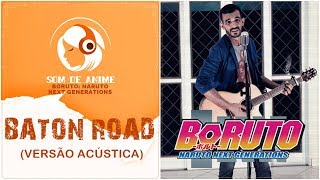 Baton Road - Abertura de Boruto: Naruto Next Generations | Versão Acústica (Português - BR)